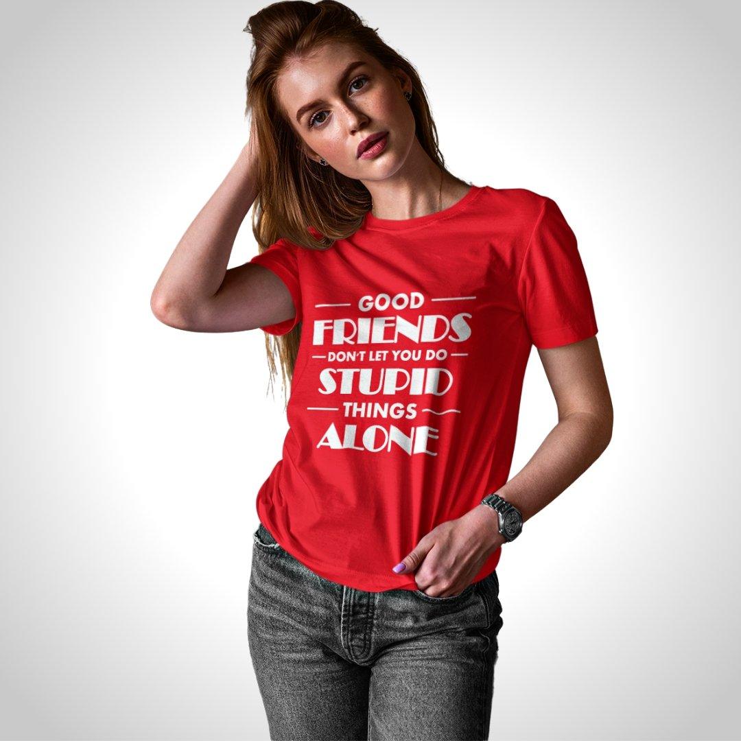 Printed Graphic T Shirt For Women In Red Colour - Good Friends Dont Let You Do Things Alone Variant