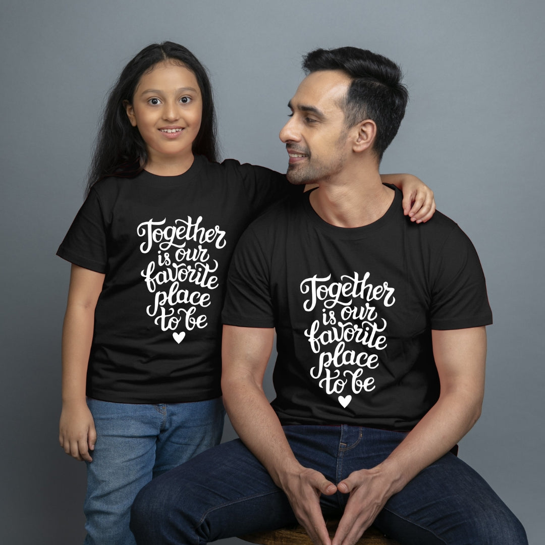 Family of 2 t shirt for Dad Daughter in Black Colour- Together Is Our Favourite Place To Be Variant
