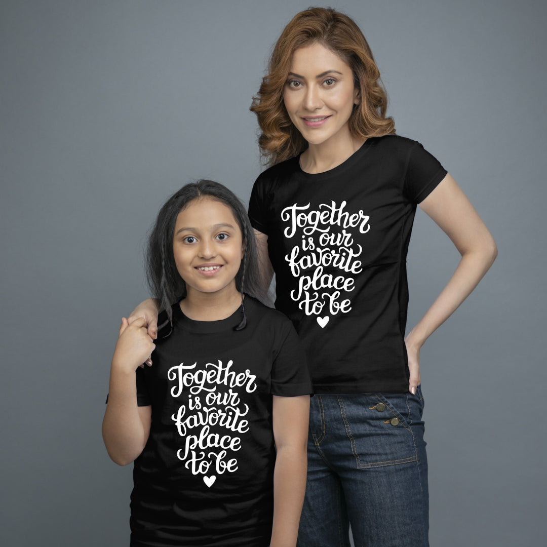 Family of 2 t shirt for Mom Daughter in Black Colour- Together Is Our Favourite Place To Be Variant