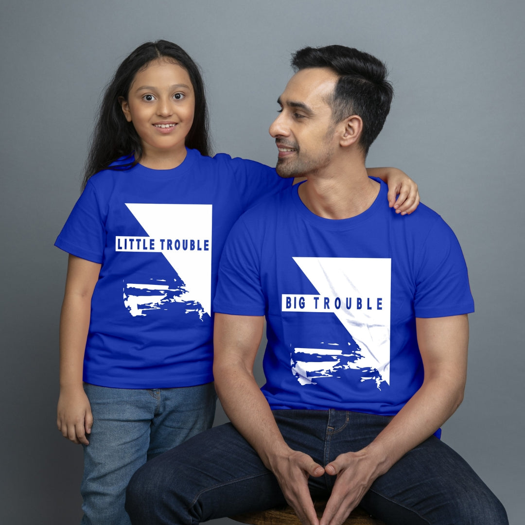 Family of 2 t shirt for Dad Daughter in Blue Colour- Big Trouble Little Trouble Variant