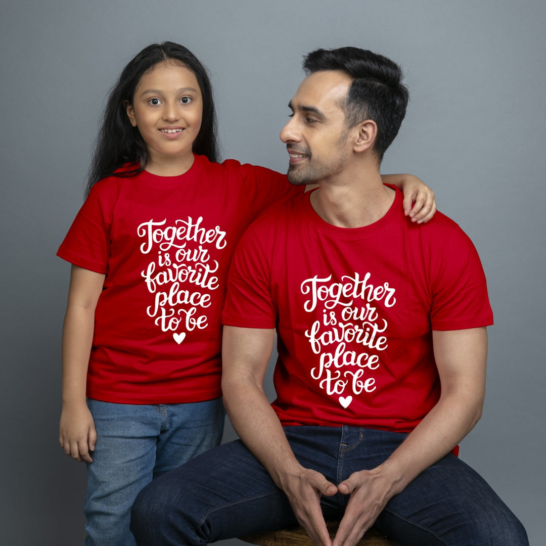 Family of 2 t shirt for Dad Daughter in Red Colour- Together Is Our Favourite Place To Be Variant