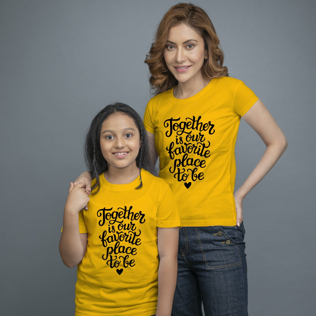 Family of 2 t shirt for Mom Daughter in Yellow Colour- Together Is Our Favourite Place To Be Variant