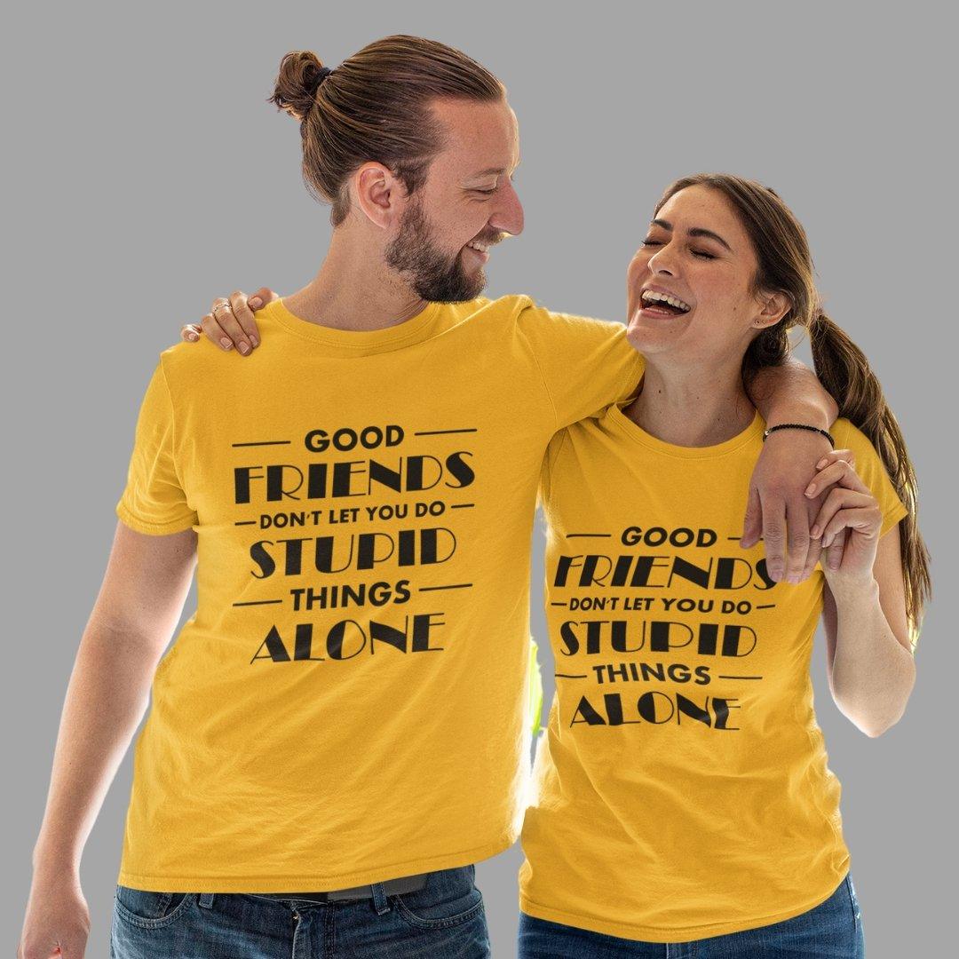 Friends T Shirt In Yellow Colour - Good Friends Dont Do Stupid Things Alone Variant