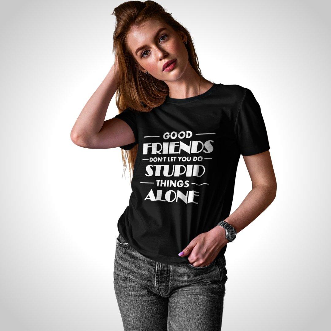Printed Graphic T Shirt For Women In Black Colour - Good Friends Dont Let You Do Things Alone Variant